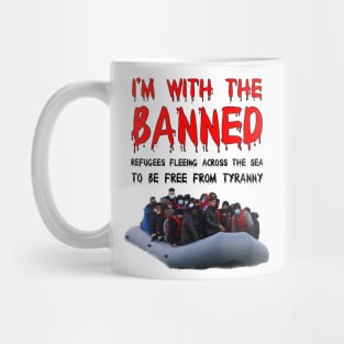 I’m With The Banned Refugees Trying To Cross The Sea Mug